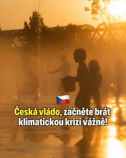 Česká vládo, začněte brát klimatickou krizi vážně! 🇨🇿…
